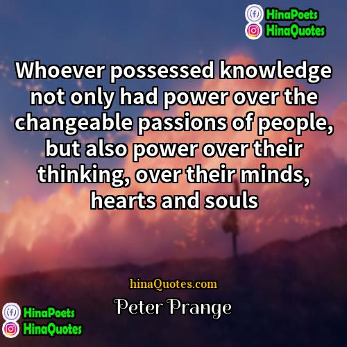 Peter Prange Quotes | Whoever possessed knowledge not only had power